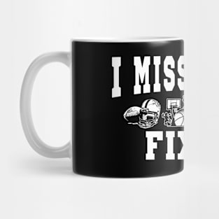 I Miss Sports. Fix It Mug